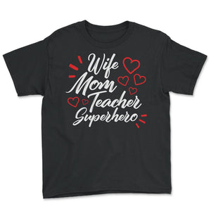 Wife Mom Teacher Superhero Shirt, Teacher Gift Mother's Day Tee, Gift - Youth Tee - Black