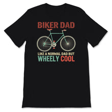 Load image into Gallery viewer, Fathers Day Shirt Biker Dad Like A Normal Dad But Wheely Cool Funny
