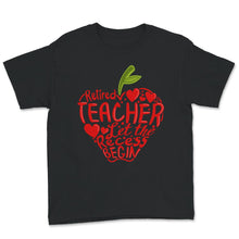 Load image into Gallery viewer, Retired Teacher Shirt, Let The Recess Begin, Humor Retirement Gift,
