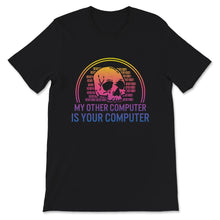 Load image into Gallery viewer, My Other Computer Is Your Computer Shirt, Computer Funny Hacker
