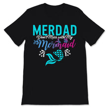 Load image into Gallery viewer, Merdad Don&#39;t Mess with My Mermaid Cool Daughter Girl Father&#39;s Day
