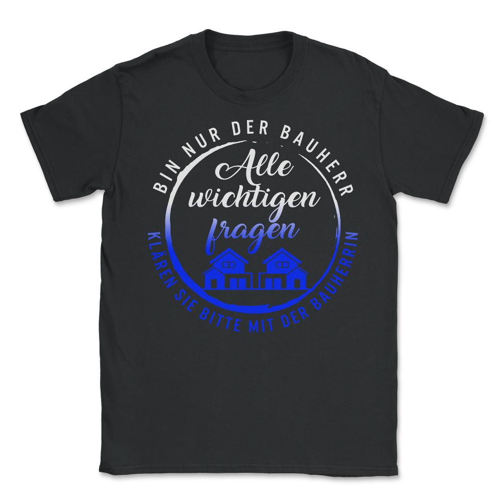 Bin nur der klären Sie Bitte Mit Der Bauhrrin, Hausidee Design Bestes - Unisex T-Shirt - Black