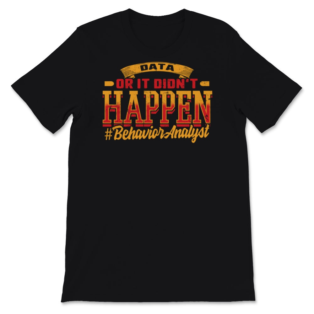 Behavior Analyst Shirt, Data or It Didn't Happen, Behavior Technician