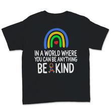 Load image into Gallery viewer, In World Where You Can Be Anything Kind Shirt Autism Awareness Gift
