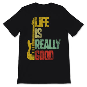 Life Is Really Good Guitar Retro Music Addict Musician Artist Men