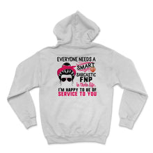Load image into Gallery viewer, FNP Shirt, Everyone Needs A Smart Sarcastic FNP, Messy Bun, Funny
