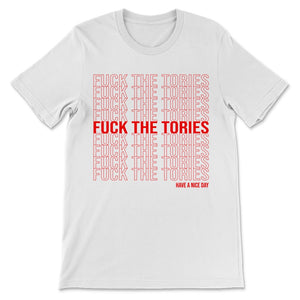 Fuck The Tories Have a Nice Day Boris Election Funny Anti Tory