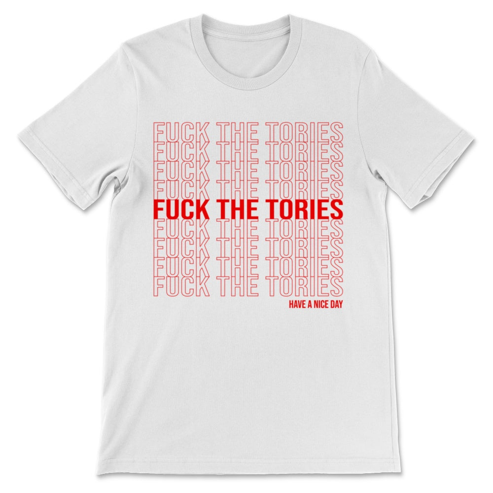 Fuck The Tories Have a Nice Day Boris Election Funny Anti Tory