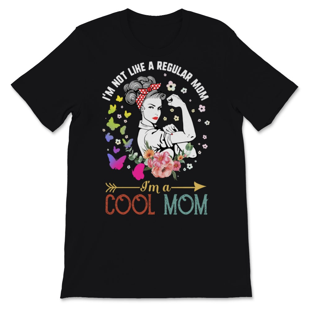Mother's Day I'm Not Like A Regular Mom I'm A Cool Mom Strong Woman