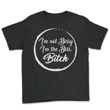 Load image into Gallery viewer, Boss Shirt, I&#39;m Not Bossy I&#39;m The Boss Bitch Funny Tee, Supervisor - Youth Tee - Black
