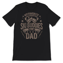 Load image into Gallery viewer, Fathers Day Gift Shirt, My Favorite Ski Buddies, Call Me Dad, Skiing
