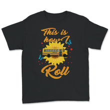 Load image into Gallery viewer, This Is How I Roll,  School Bus Driver Shirt, School Bus Driver
