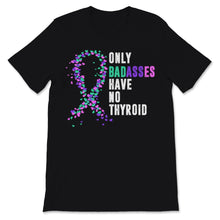 Load image into Gallery viewer, Thyroid Cancer Awareness Only Badasses Have No Thyroid Ribbon
