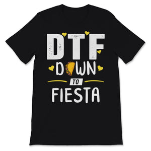DTF Down To Fiesta Cinco De Mayo Party Taco Mexican Food Lover Funny