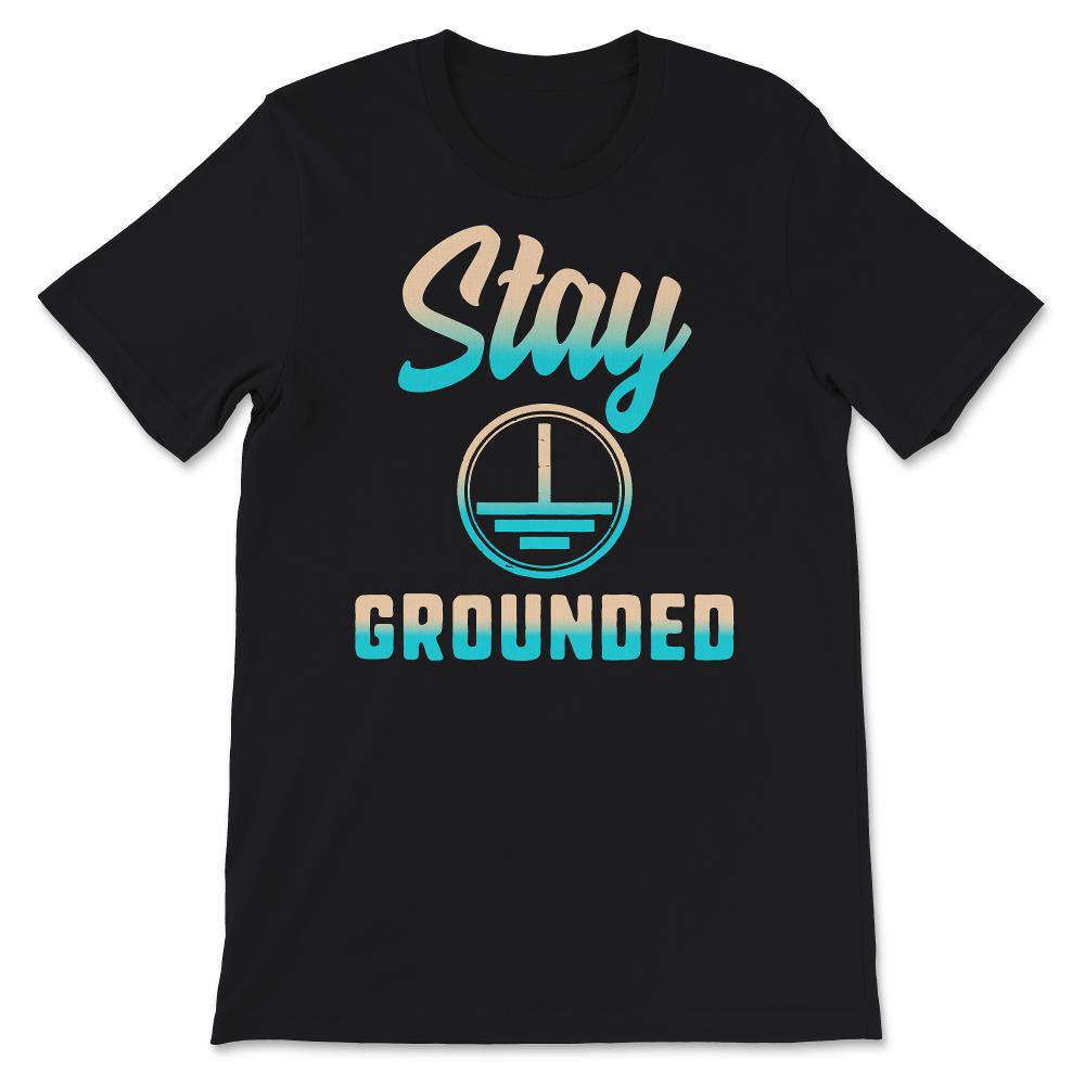 Stay Grounded Shirt, Electrical Engineering, Funny Electrician Gift