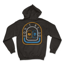 Load image into Gallery viewer, Chemical Element Na Cl Shirt, Don&#39;t Be So Salty Funny Scientist - Hoodie - Black

