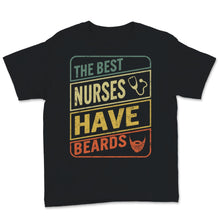 Load image into Gallery viewer, Male Nurse Shirt, The Best Nurses Have Beards Tee, Father&#39;s Day Gift
