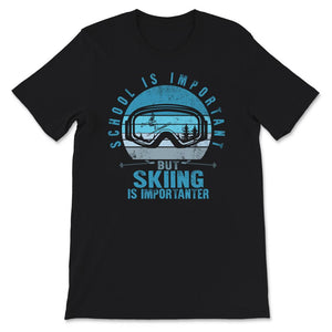 School Is Important But Skiing Is Importanter Shirt, Skiing Lover