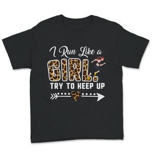 Running Shirt, Leopard I Run Like A Girl Try To Keep Up T Shirt,