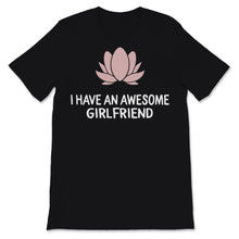 Load image into Gallery viewer, I Have an Awesome Girlfriend Shirt Lotus Flower Cute Valentine&#39;s Day
