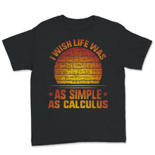 Load image into Gallery viewer, I Wish Life Was As Simple As Calculus Shirt, Funny Math Lover Gift,
