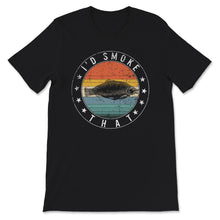 Load image into Gallery viewer, I&#39;d Smoke That Shirt, Coho Salmon Saltwater And Freshwater, Fishing
