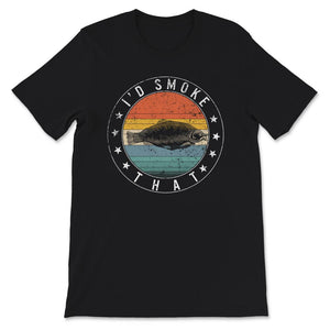 I'd Smoke That Shirt, Coho Salmon Saltwater And Freshwater, Fishing