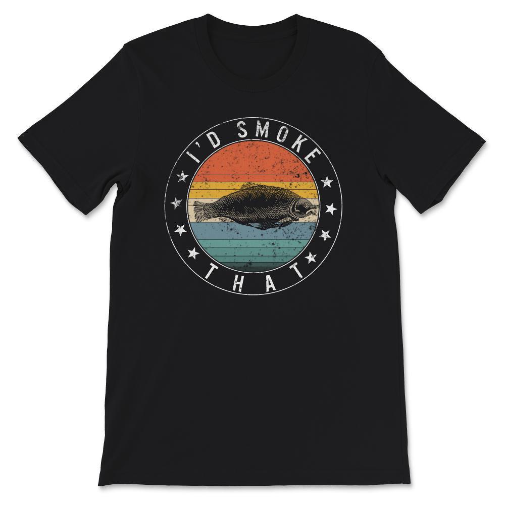 I'd Smoke That Shirt, Coho Salmon Saltwater And Freshwater, Fishing