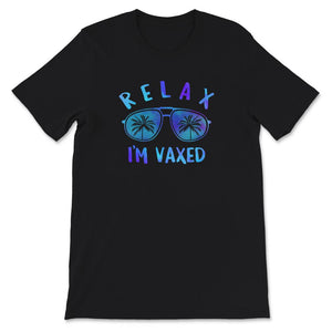 Relax I'm Vaxed Shirt, Vaccination Gift, Fully Vaccinated, Pro