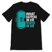 Load image into Gallery viewer, What Happens In VR Stays In VR Sim Virtual Reality Gear Gamer Geek
