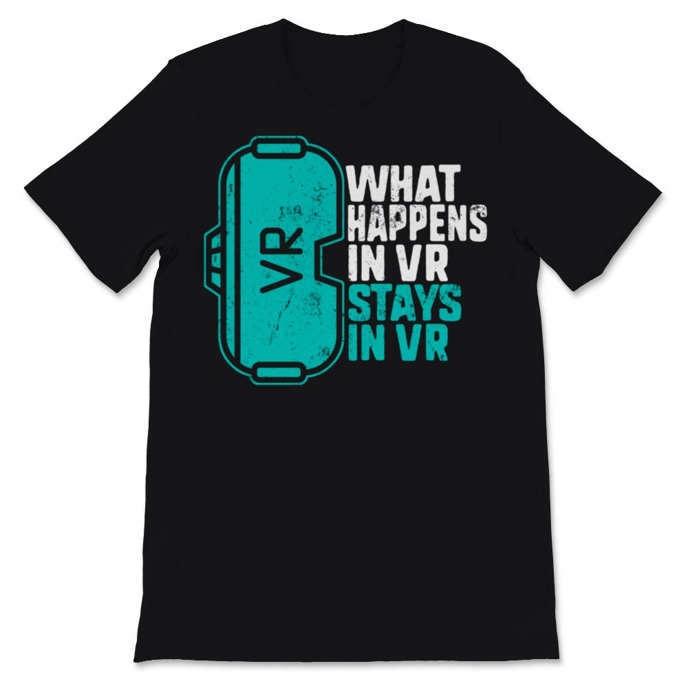 What Happens In VR Stays In VR Sim Virtual Reality Gear Gamer Geek