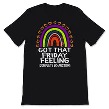Load image into Gallery viewer, Got That Friday Feeling Complete Exhaustion Shirt, Rainbow Happy Last
