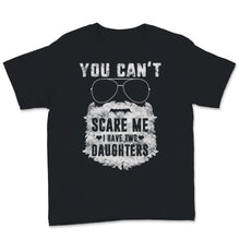 Load image into Gallery viewer, You Can&#39;t Scare Me I Have Two Daughters Beard Glasses Father&#39;s Day
