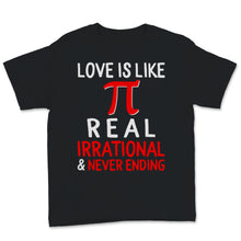 Load image into Gallery viewer, Pi Day Love Is Like Pi Real Irrational &amp; Never Ending Math Teacher
