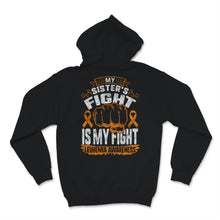 Load image into Gallery viewer, Leukemia Awareness My Sister&#39;s Fight Is My Fight Orange Ribbon Strong
