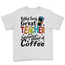 Load image into Gallery viewer, Behind Every Great Teacher Substantial Amount of Coffee Shirt Virtual
