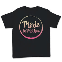 Load image into Gallery viewer, Made To Mother Sweatshirt, Mother&#39;s Day Shirt, Gift For New Mom To Be
