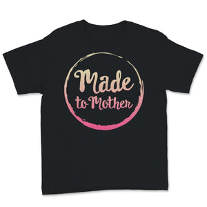 Made To Mother Sweatshirt, Mother's Day Shirt, Gift For New Mom To Be