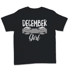 Load image into Gallery viewer, Birthday Gifts For Her Womens Shirt December Girl Queens Born In

