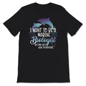 I Want To Become A Marine Biologist, So My Life Has Porpoise Shirt,