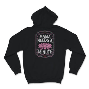 Mama Needs A Minute Shirt, Gift For New Mom, Mothers Day Gifts For