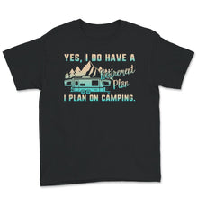 Load image into Gallery viewer, Retirement Camping Shirt, Camping Gift, Camping Retirement Plan, Gift
