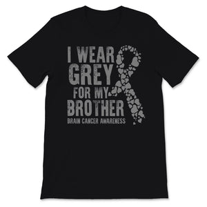 Brain Cancer Awareness I Wear Grey Ribbon For My Brother Warrior