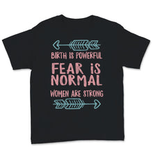 Load image into Gallery viewer, Midwives Day Shirt Doula Midwife Birth Is Powerful Fear Is Normal
