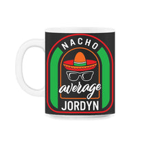 Load image into Gallery viewer, Nacho Average Jordyn Mexican Fiesta T Shirt - 11oz Mug - Black on White
