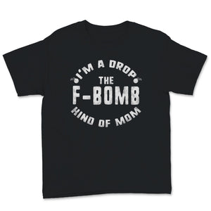 I'm A Drop The F-Bomb Kind Of Mom Funny Mother's Day Women Gift