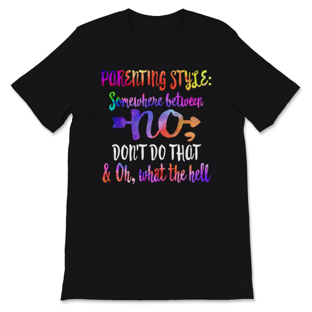 Parenting Style Shirt Somewhere Between No Don't Do That And Oh What