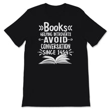 Load image into Gallery viewer, Books Helping Introverts Avoid Conversation Since 1454 Shirt,
