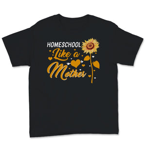 Homeschool Mom Shirt Homeschool Like Mother Mama Sunflower Home