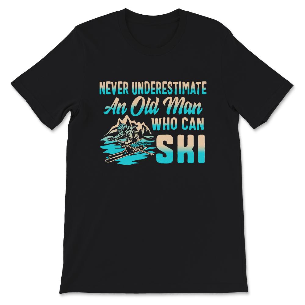 Never Underestimate Old Man Who Can Ski, Fathers Day Shirt, Grandpa